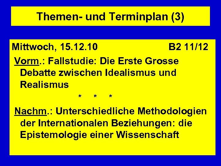 Themen- und Terminplan (3) Mittwoch, 15. 12. 10 B 2 11/12 Vorm. : Fallstudie: