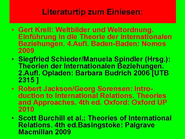 Literaturtip zum Einlesen: • Gert Krell: Weltbilder und Weltordnung. Einführung in die Theorie der