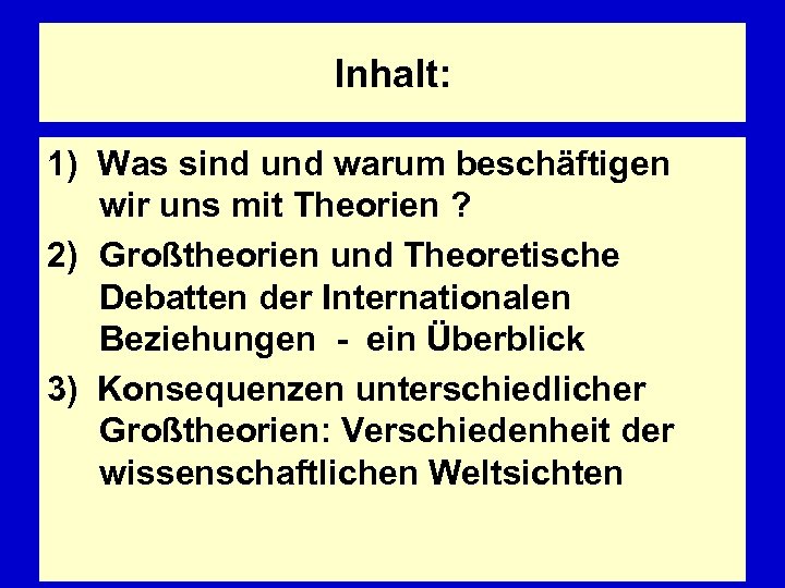 Inhalt: 1) Was sind und warum beschäftigen wir uns mit Theorien ? 2) Großtheorien