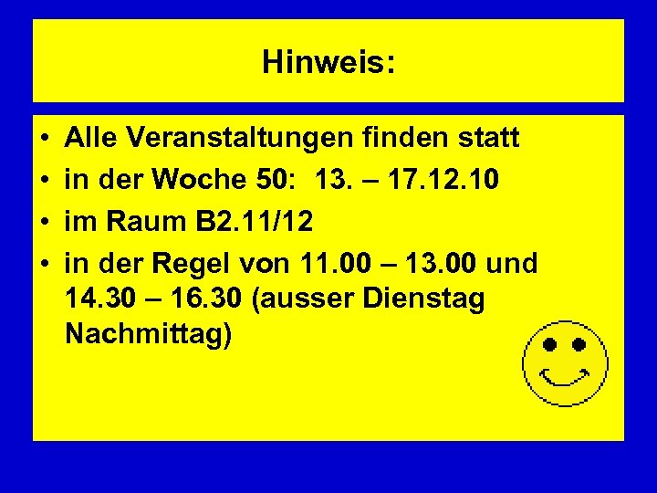 Hinweis: • • Alle Veranstaltungen finden statt in der Woche 50: 13. – 17.