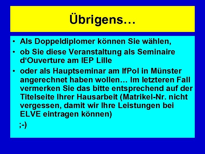 Übrigens… • Als Doppeldiplomer können Sie wählen, • ob Sie diese Veranstaltung als Seminaire