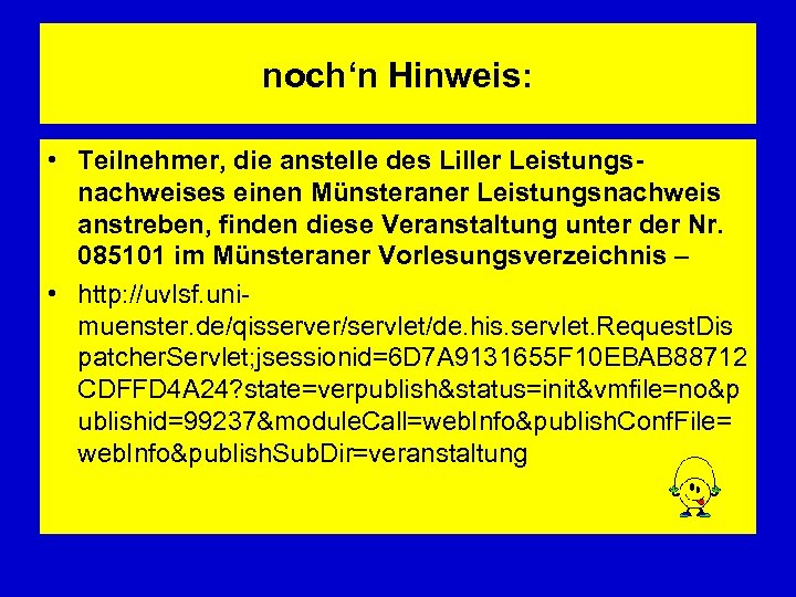 noch‘n Hinweis: • Teilnehmer, die anstelle des Liller Leistungsnachweises einen Münsteraner Leistungsnachweis anstreben, finden