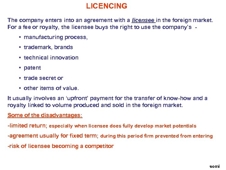 LICENCING The company enters into an agreement with a licensee in the foreign market.