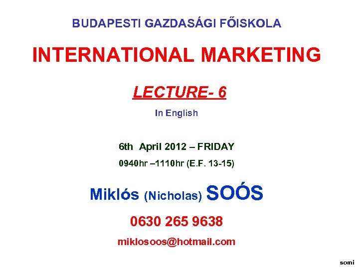 BUDAPESTI GAZDASÁGI FŐISKOLA INTERNATIONAL MARKETING LECTURE- 6 In English 6 th April 2012 –