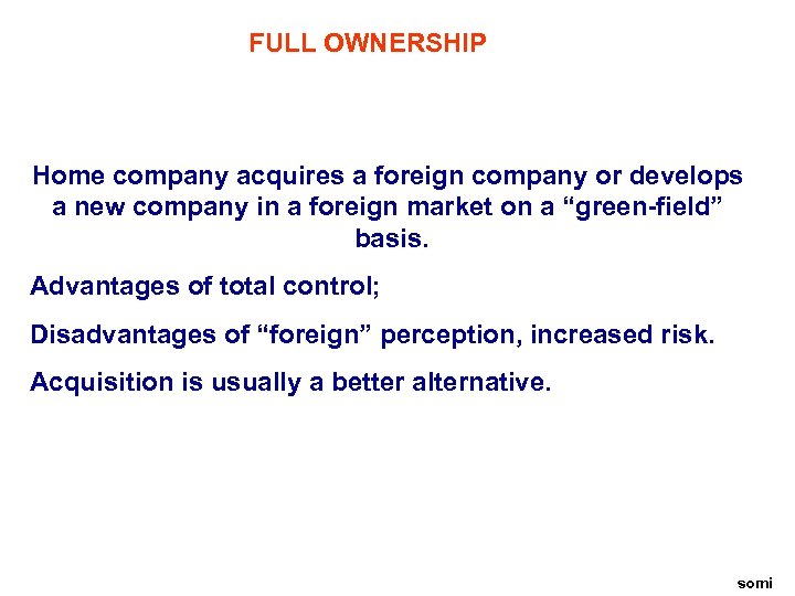 FULL OWNERSHIP Home company acquires a foreign company or develops a new company in
