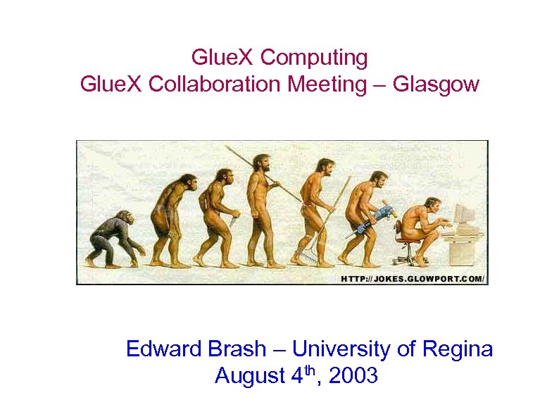 Glue. X Computing Glue. X Collaboration Meeting – Glasgow Edward Brash – University of