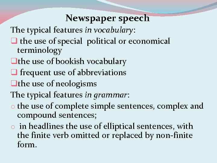 Newspaper speech The typical features in vocabulary: q the use of special political or