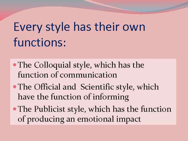 Every style has their own functions: The Colloquial style, which has the function of