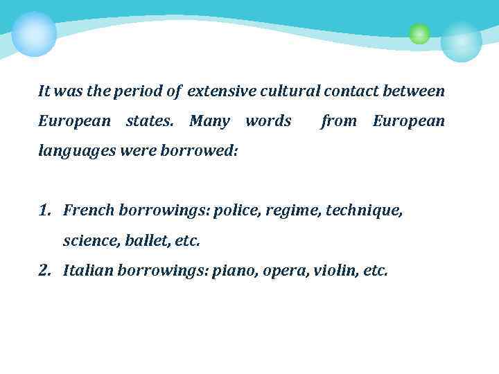 It was the period of extensive cultural contact between European states. Many words from