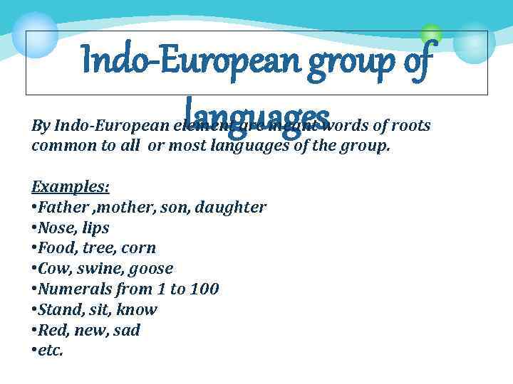 Indo-European group of languages By Indo-European element are meant words of roots common to