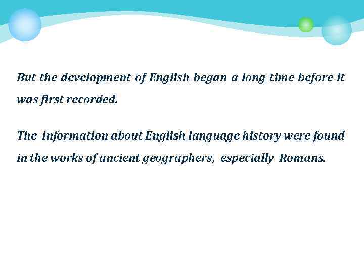 But the development of English began a long time before it was first recorded.