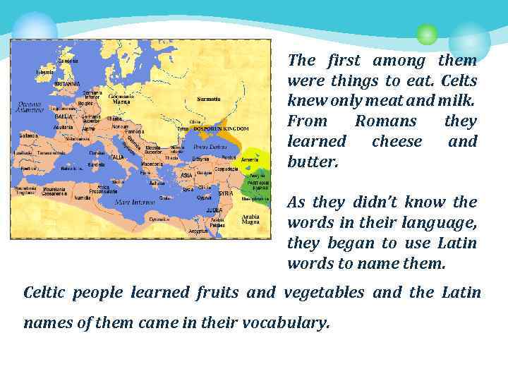 The first among them were things to eat. Celts knew only meat and milk.