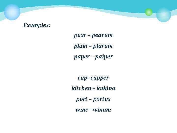 Examples: pear – pearum plum – plarum paper – paiper cup- cupper kitchen –