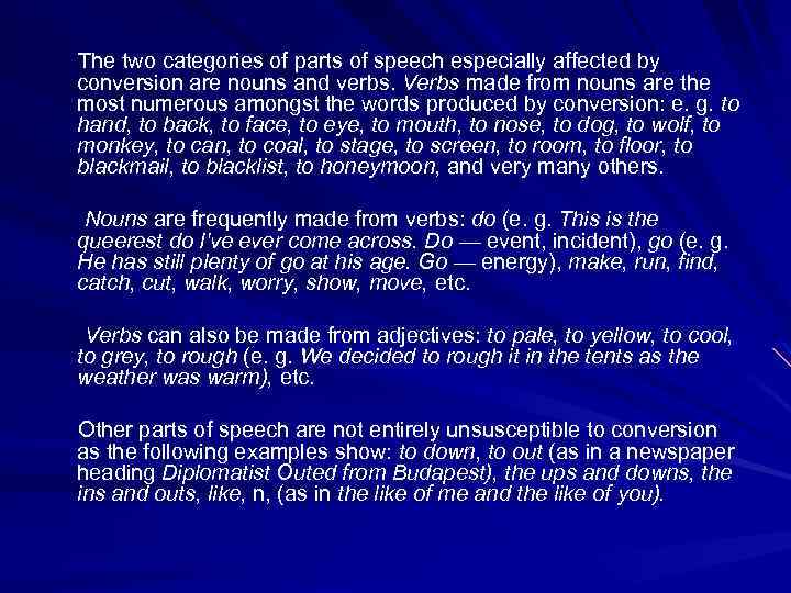 The two categories of parts of speech especially affected by conversion are nouns and