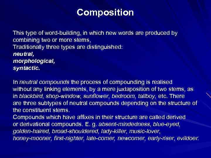 Composition This type of word-building, in which new words are produced by combining two