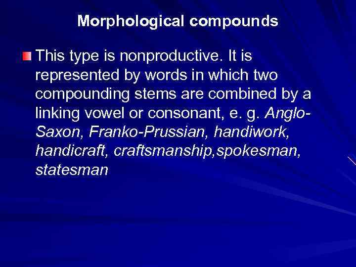 Morphological compounds This type is nonproductive. It is represented by words in which two