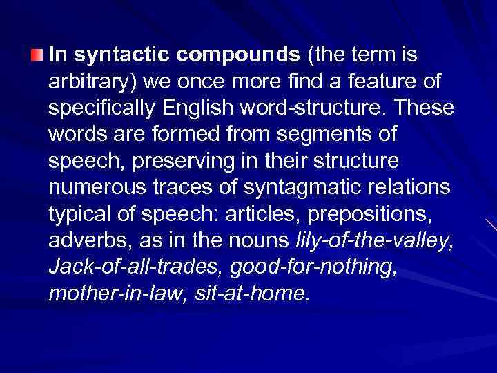 In syntactic compounds (the term is arbitrary) we once more find a feature of