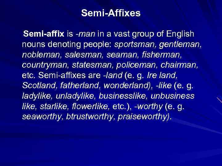 Semi-Affixes Semi-affix is -man in a vast group of English nouns denoting people: sportsman,
