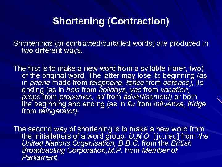 Shortening (Contraction) Shortenings (or contracted/curtailed words) are produced in two different ways. The first