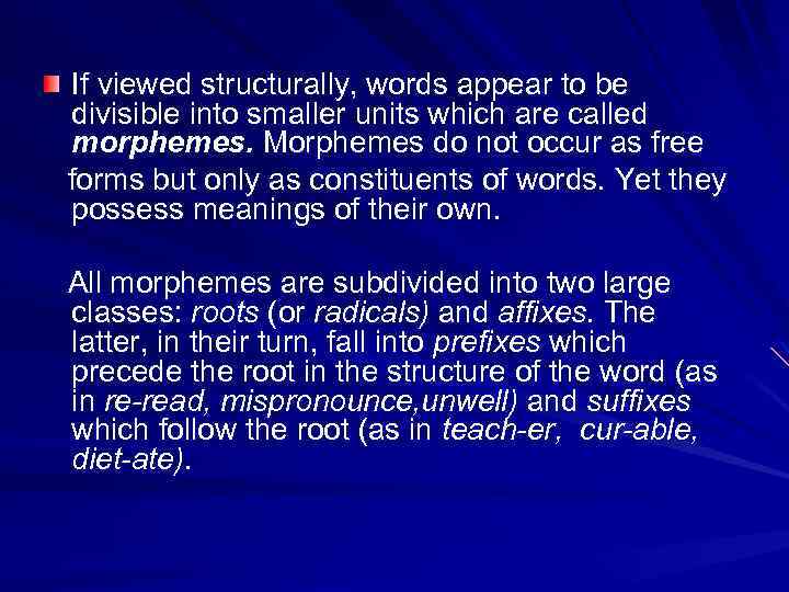 If viewed structurally, words appear to be divisible into smaller units which are called