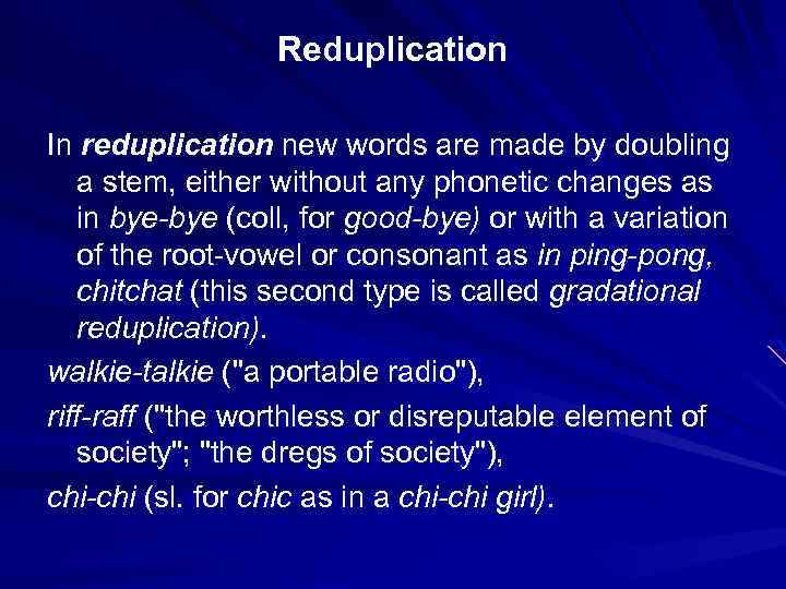 Reduplication In reduplication new words are made by doubling a stem, either without any
