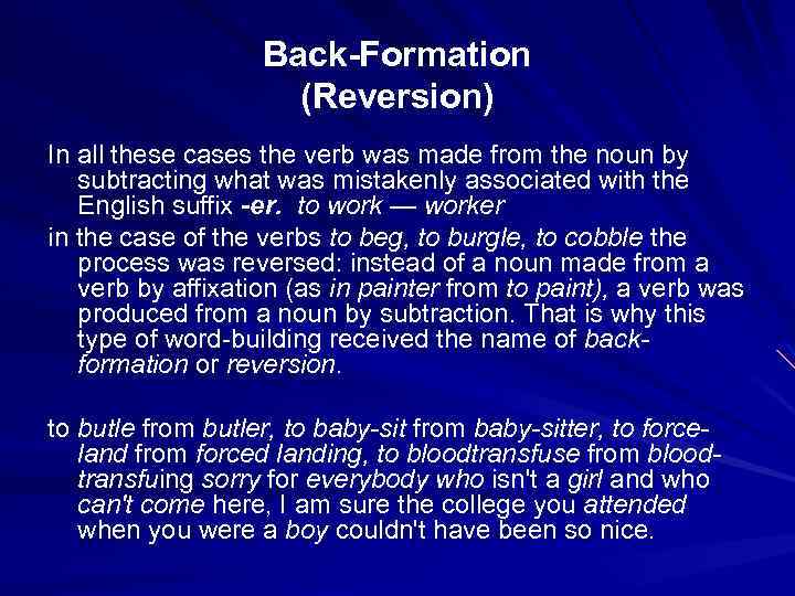 Back-Formation (Reversion) In all these cases the verb was made from the noun by