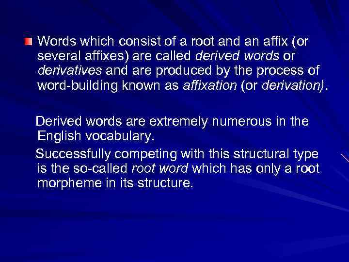 Words which consist of a root and an affix (or several affixes) are called