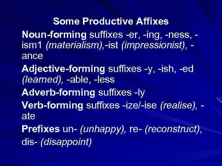 Some Productive Affixes Noun-forming suffixes -er, -ing, -ness, ism 1 (materialism), -ist (impressionist), ance
