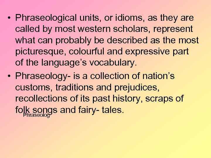  • Phraseological units, or idioms, as they are called by most western scholars,