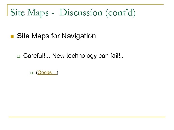 Site Maps - Discussion (cont’d) n Site Maps for Navigation q Careful!. . .