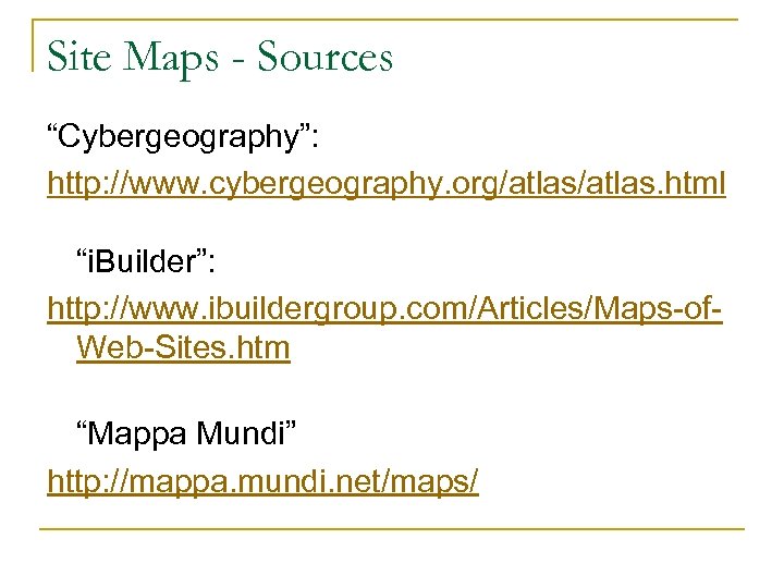 Site Maps - Sources “Cybergeography”: http: //www. cybergeography. org/atlas. html “i. Builder”: http: //www.