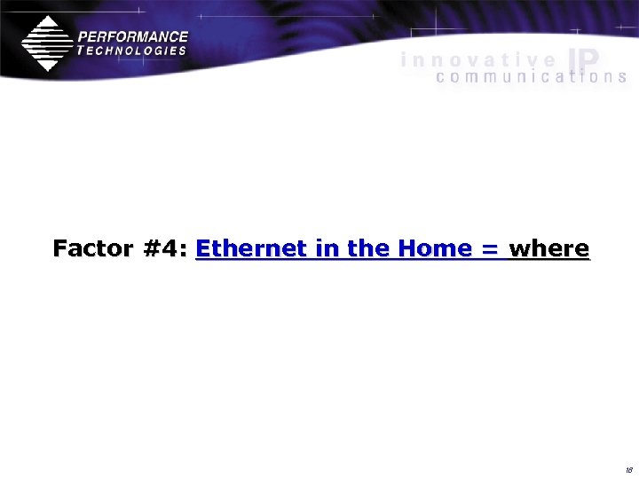 Factor #4: Ethernet in the Home = where 18 