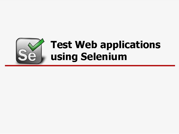Test Web applications using Selenium 