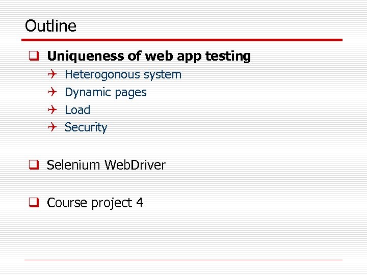 Outline q Uniqueness of web app testing Q Q Heterogonous system Dynamic pages Load