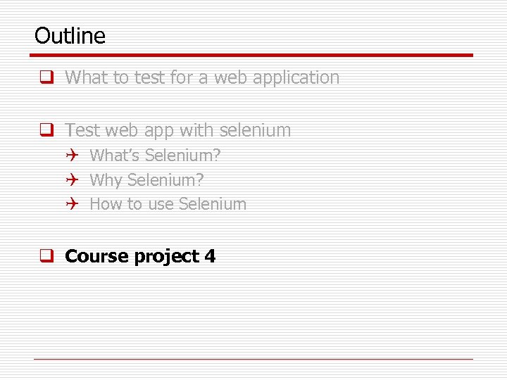 Outline q What to test for a web application q Test web app with