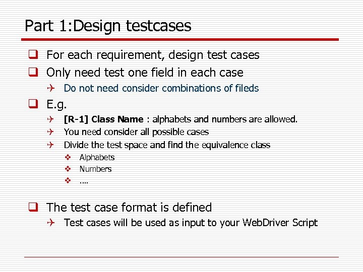 Part 1: Design testcases q For each requirement, design test cases q Only need