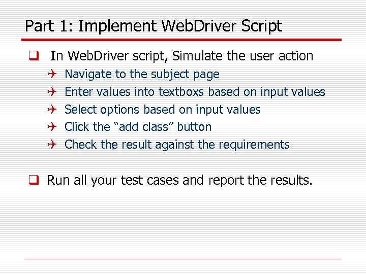 Part 1: Implement Web. Driver Script q In Web. Driver script, Simulate the user