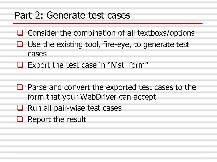 Part 2: Generate test cases q Consider the combination of all textboxs/options q Use