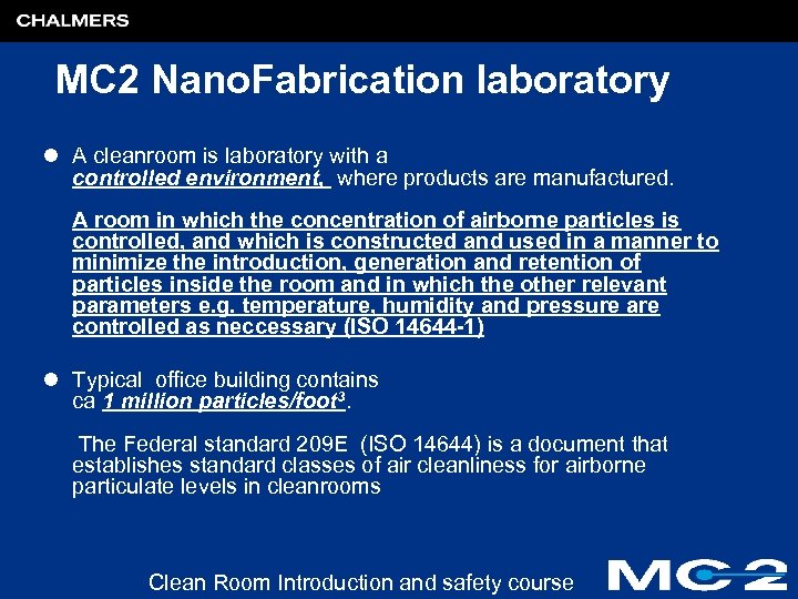 MC 2 Nano. Fabrication laboratory l A cleanroom is laboratory with a controlled environment,