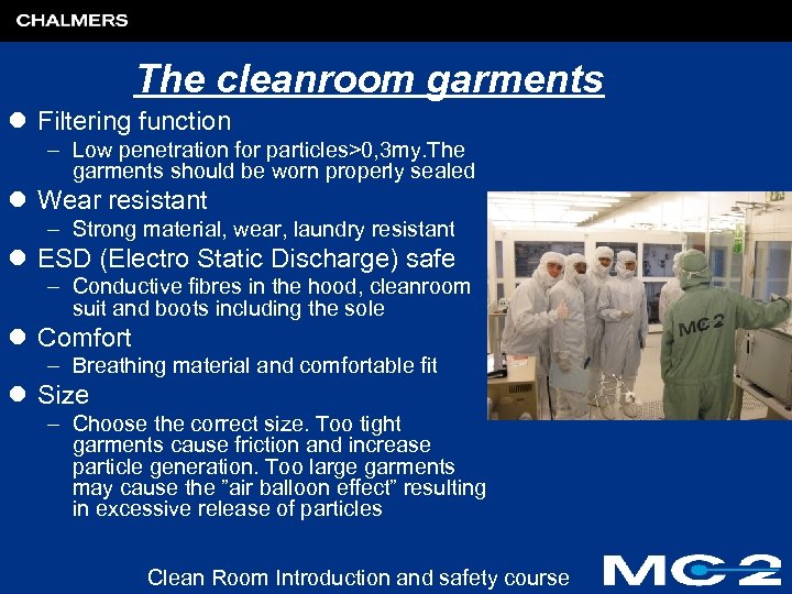 The cleanroom garments l Filtering function – Low penetration for particles>0, 3 my. The