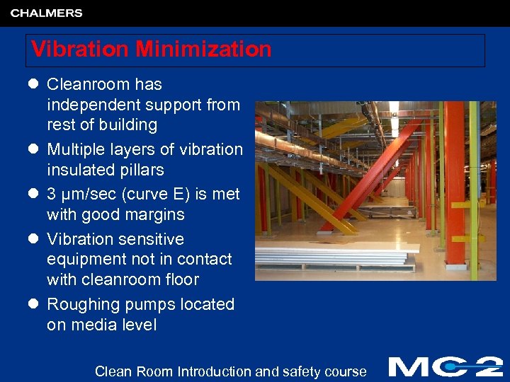 Vibration Minimization l Cleanroom has independent support from rest of building l Multiple layers