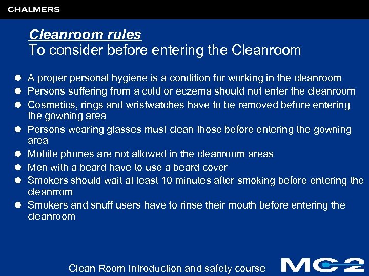 Cleanroom rules To consider before entering the Cleanroom l A proper personal hygiene is