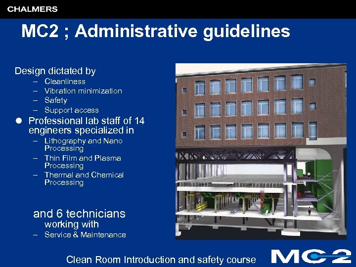 MC 2 ; Administrative guidelines Design dictated by – – Cleanliness Vibration minimization Safety