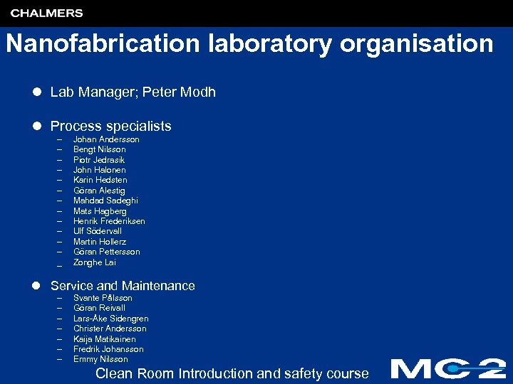 Nanofabrication laboratory organisation l Lab Manager; Peter Modh l Process specialists – – –