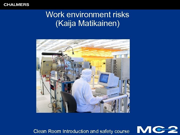 Work environment risks (Kaija Matikainen) Clean Room Introduction and safety course 