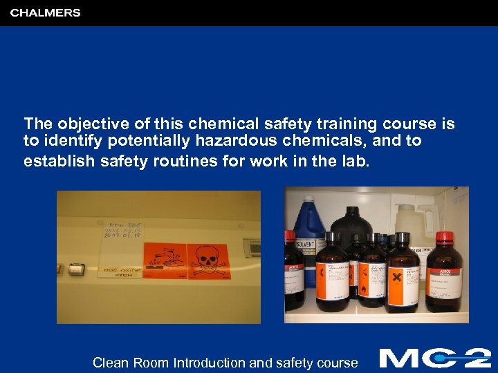 The objective of this chemical safety training course is to identify potentially hazardous chemicals,