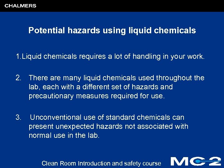 Potential hazards using liquid chemicals 1. Liquid chemicals requires a lot of handling in