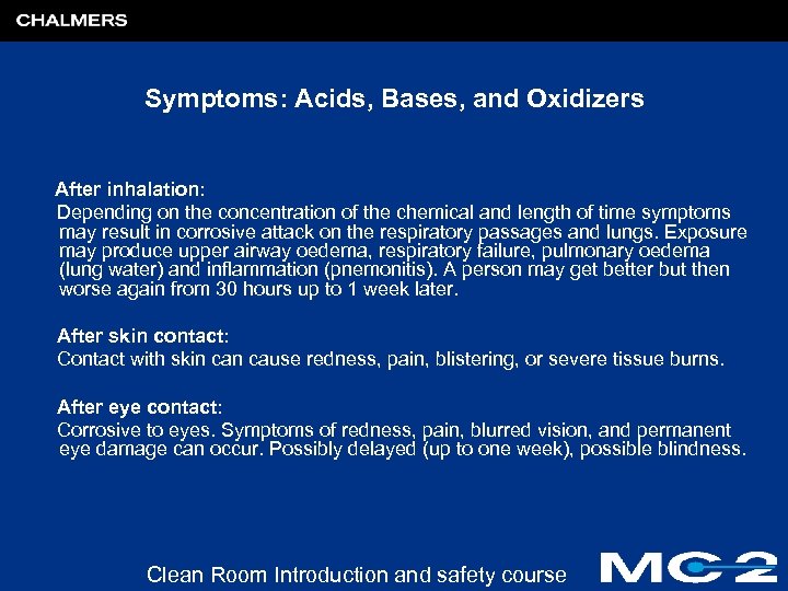 Symptoms: Acids, Bases, and Oxidizers After inhalation: Depending on the concentration of the chemical