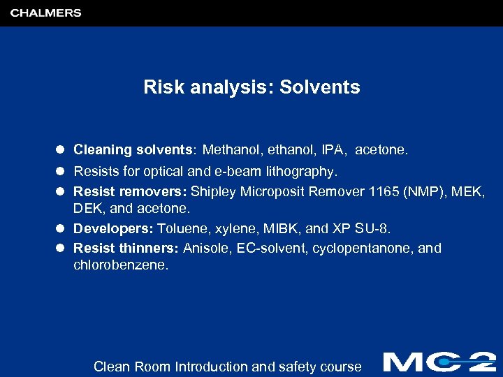 Risk analysis: Solvents l Cleaning solvents: Methanol, IPA, acetone. l Resists for optical and