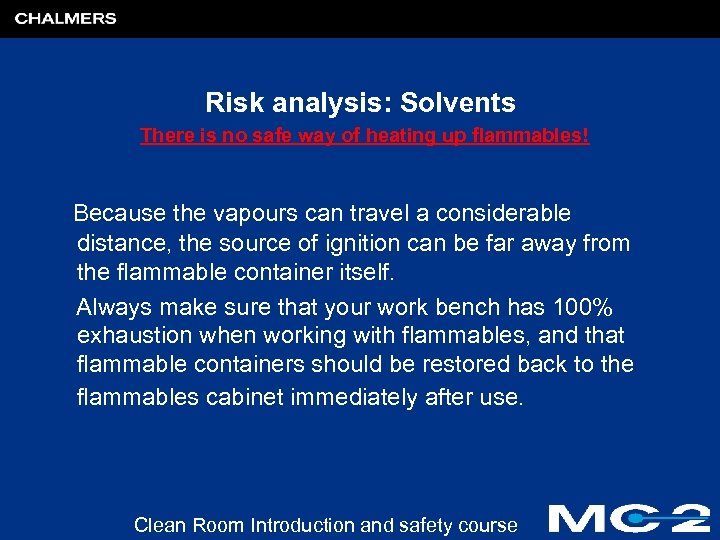 Risk analysis: Solvents There is no safe way of heating up flammables! Because the